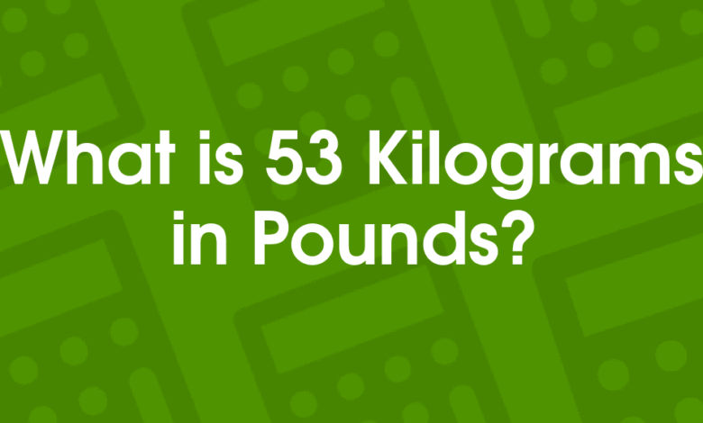 53 kg is how many pounds​